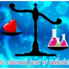 Ile chemii jest w miłości